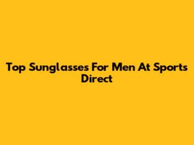 Top Sunglasses For Men At Sports Direct