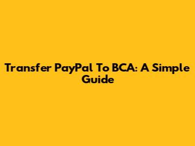 Transfer PayPal To BCA: A Simple Guide