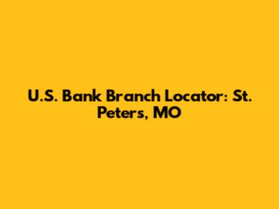 U.S. Bank Branch Locator: St. Peters, MO
