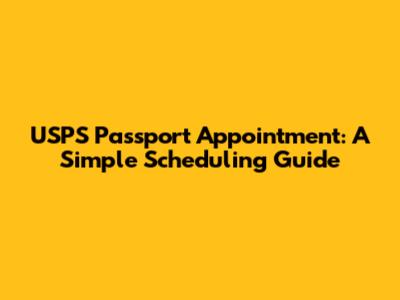 USPS Passport Appointment: A Simple Scheduling Guide