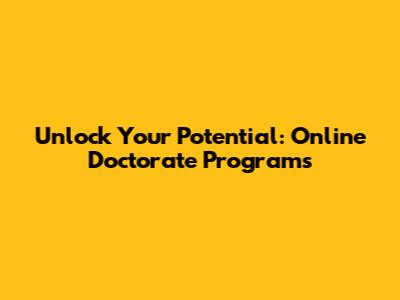 Unlock Your Potential: Online Doctorate Programs