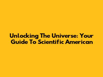 Unlocking The Universe: Your Guide To Scientific American