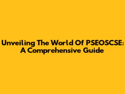 Unveiling The World Of PSEOSCSE: A Comprehensive Guide