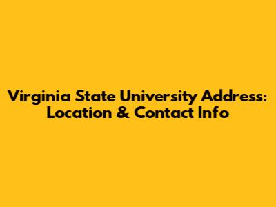 Virginia State University Address: Location & Contact Info
