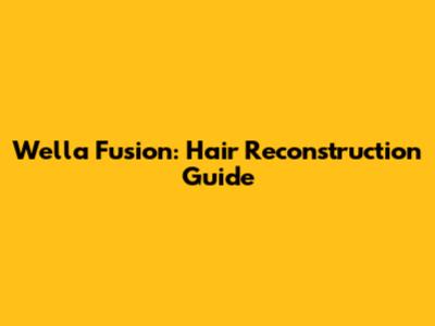 Wella Fusion: Hair Reconstruction Guide