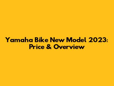 Yamaha Bike New Model 2023: Price & Overview