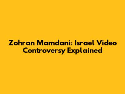 Zohran Mamdani: Israel Video Controversy Explained